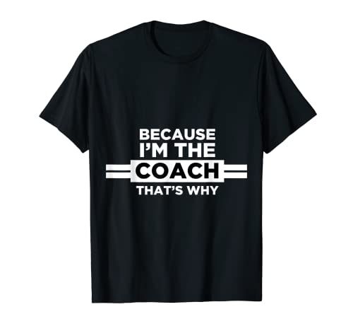 Because I'm the Coach That's Why T Shirt-Coach Gift Because I'm the Coach That's Why T Shirt-Coach Gift